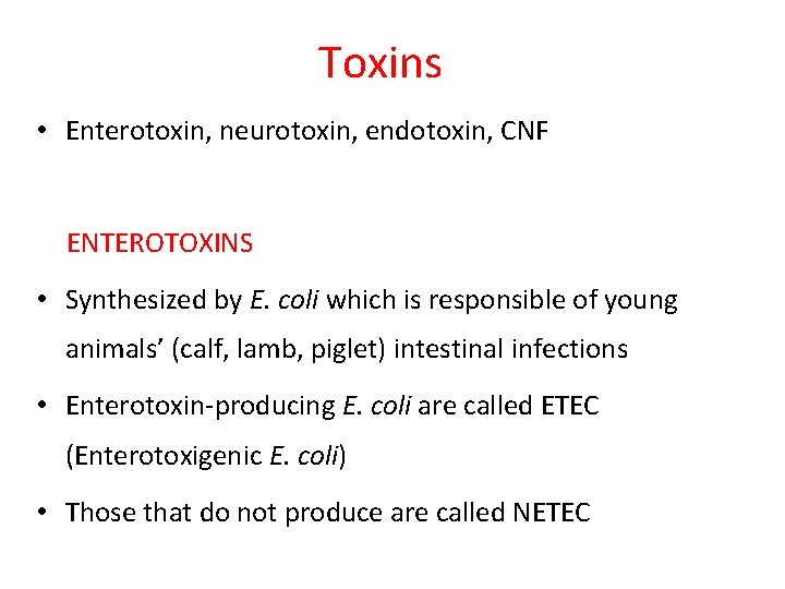 Toxins • Enterotoxin, neurotoxin, endotoxin, CNF ENTEROTOXINS • Synthesized by E. coli which is