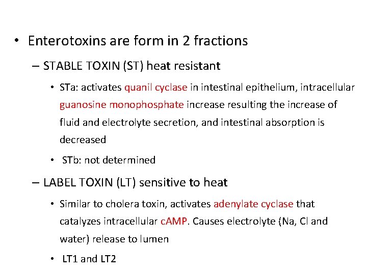 • Enterotoxins are form in 2 fractions – STABLE TOXIN (ST) heat resistant • Enterotoxins are form in 2 fractions – STABLE TOXIN (ST) heat resistant