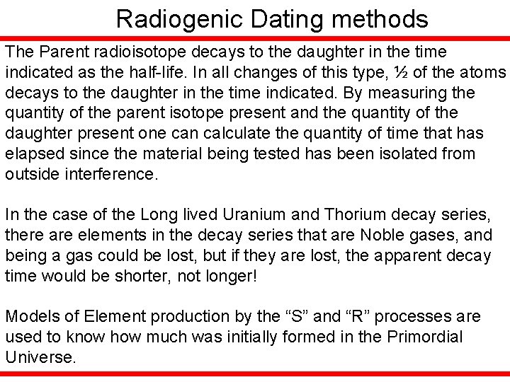 Radiogenic Dating methods The Parent radioisotope decays to the daughter in the time indicated