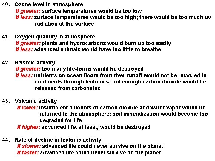 40. Ozone level in atmosphere if greater: surface temperatures would be too low if