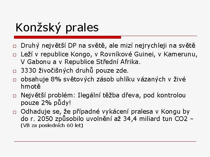 Konžský prales o o o Druhý největší DP na světě, ale mizí nejrychleji na