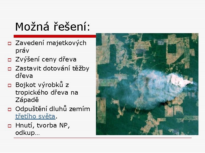 Možná řešení: o o o Zavedení majetkových práv Zvýšení ceny dřeva Zastavit dotování těžby