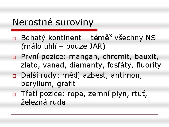 Nerostné suroviny o o Bohatý kontinent – téměř všechny NS (málo uhlí – pouze