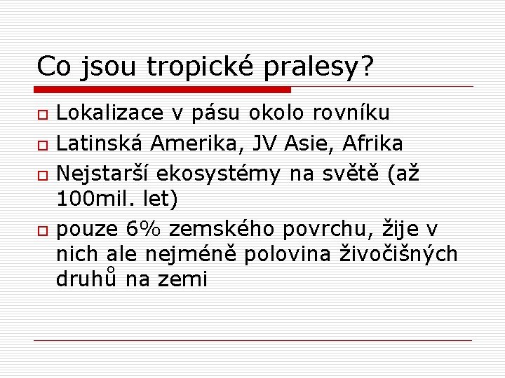 Co jsou tropické pralesy? o o Lokalizace v pásu okolo rovníku Latinská Amerika, JV