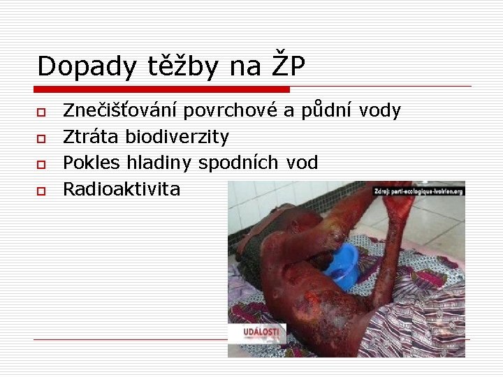 Dopady těžby na ŽP o o Znečišťování povrchové a půdní vody Ztráta biodiverzity Pokles