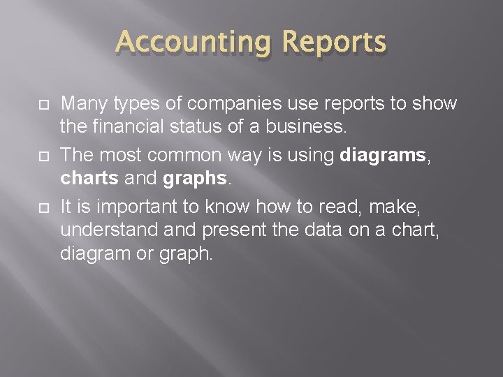 Accounting Reports Many types of companies use reports to show the financial status of