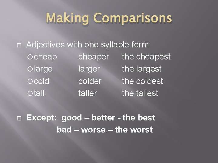 Making Comparisons Adjectives with one syllable form: cheaper the cheapest larger the largest colder
