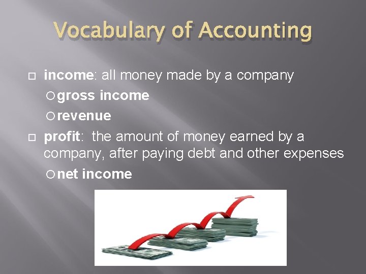 Vocabulary of Accounting income: all money made by a company gross income revenue profit: