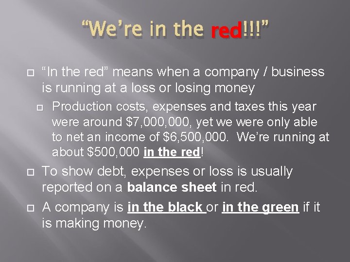 “We’re in the red !!!” “In the red” means when a company / business
