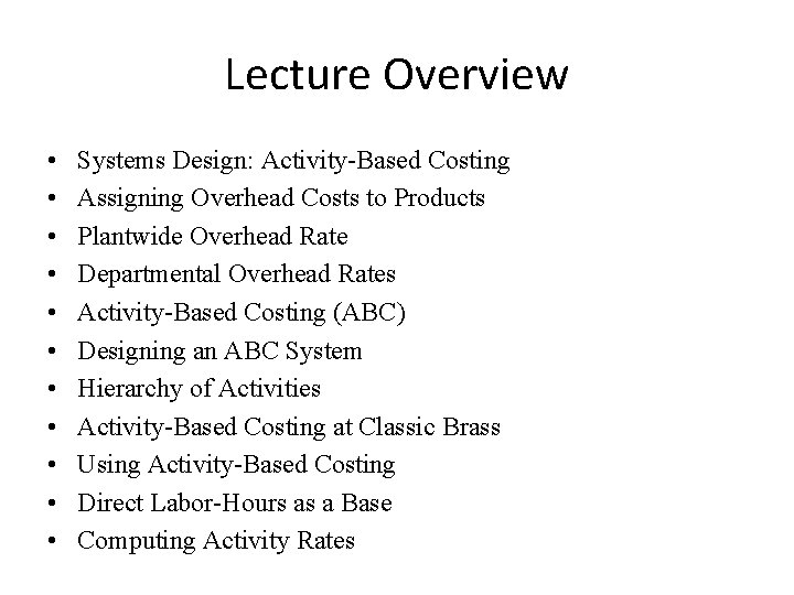 Lecture Overview • • • Systems Design: Activity-Based Costing Assigning Overhead Costs to Products