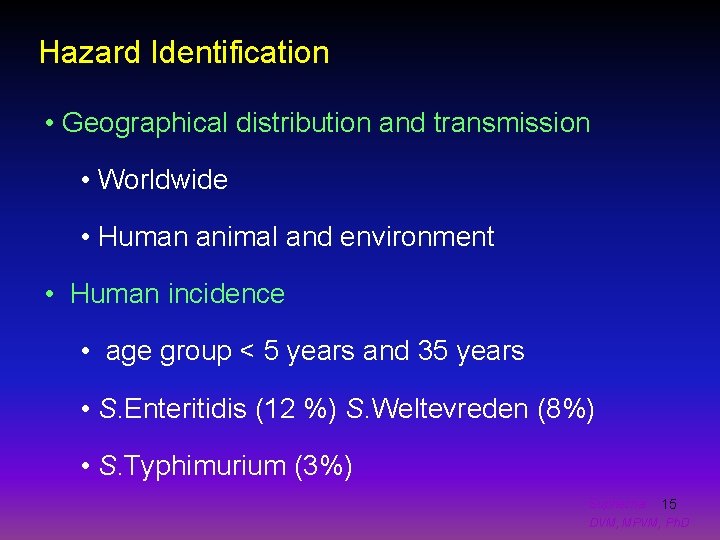 Hazard Identification • Geographical distribution and transmission • Worldwide • Human animal and environment