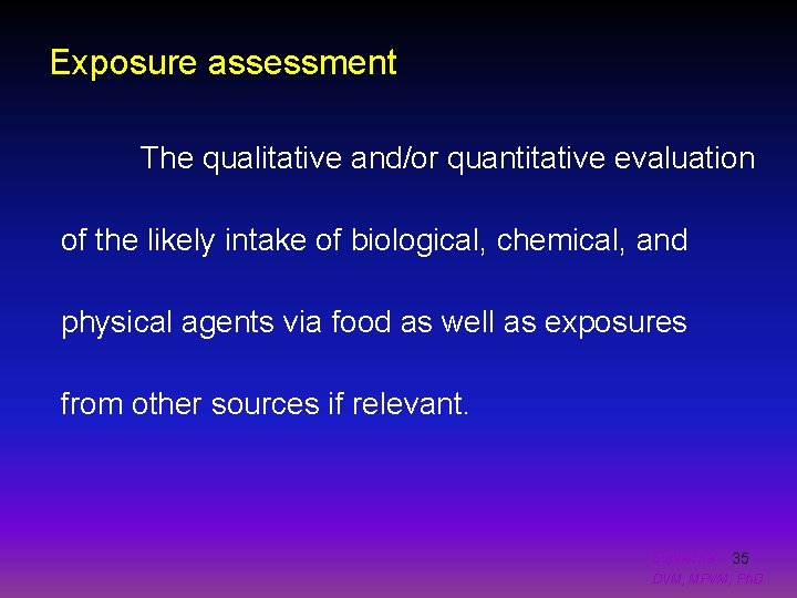 Exposure assessment The qualitative and/or quantitative evaluation of the likely intake of biological, chemical,