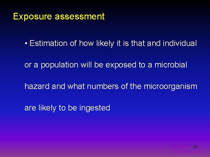 Exposure assessment • Estimation of how likely it is that and individual or a