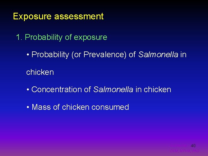 Exposure assessment 1. Probability of exposure • Probability (or Prevalence) of Salmonella in chicken