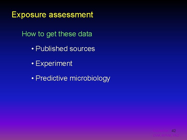 Exposure assessment How to get these data • Published sources • Experiment • Predictive