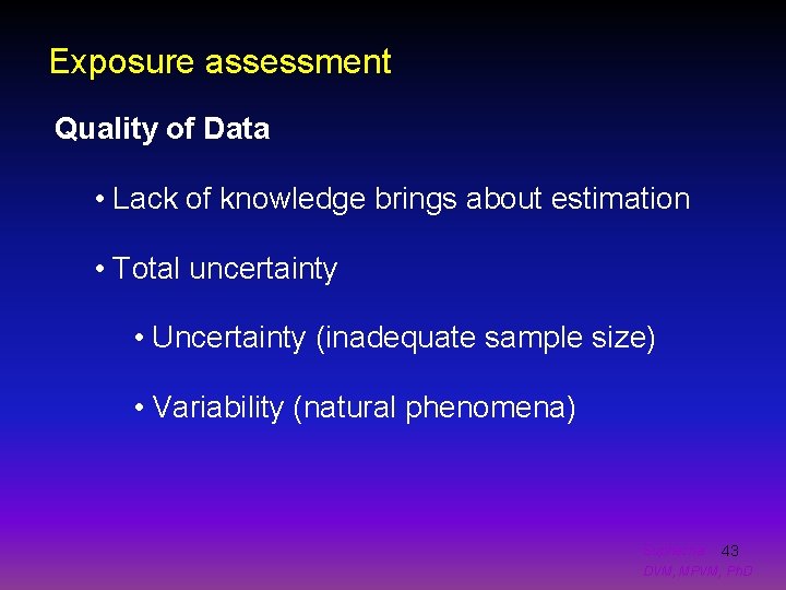 Exposure assessment Quality of Data • Lack of knowledge brings about estimation • Total