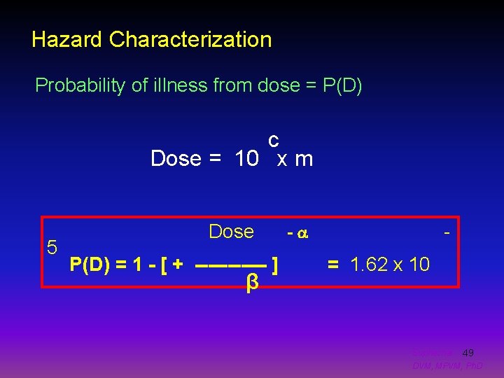 Hazard Characterization Probability of illness from dose = P(D) c Dose = 10 x