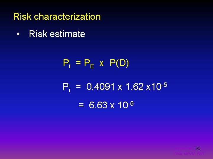 Risk characterization • Risk estimate Pi = PE x P(D) Pi = 0. 4091