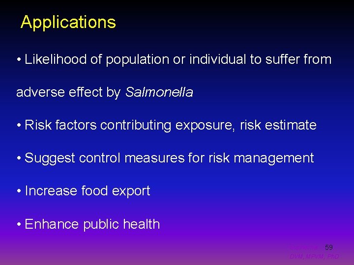 Applications • Likelihood of population or individual to suffer from adverse effect by Salmonella