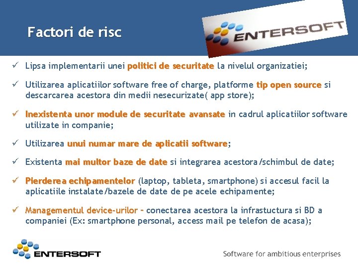 Factori de risc ü Lipsa implementarii unei politici de securitate la nivelul organizatiei; ü