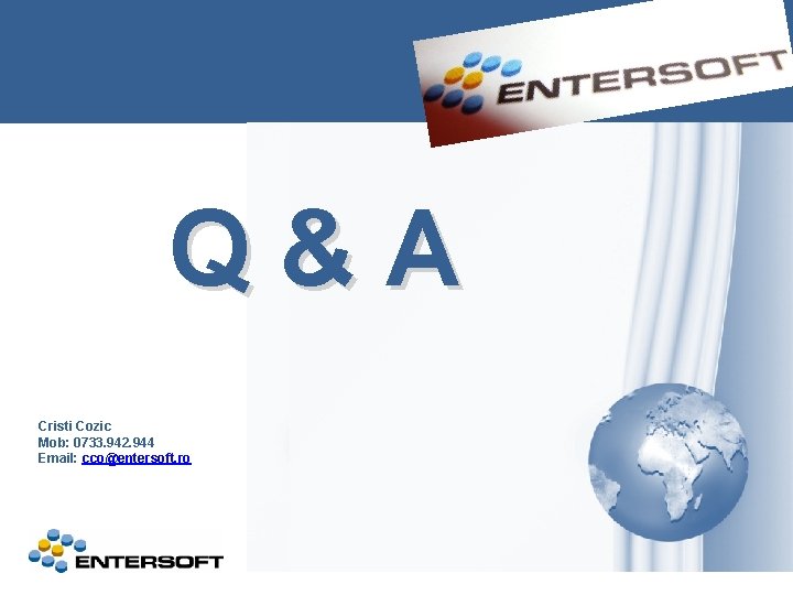Q & A Cristi Cozic Mob: 0733. 942. 944 Email: cco@entersoft. ro 