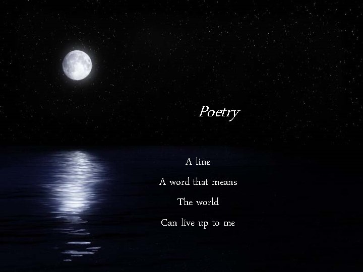 Poetry A line A word that means The world Can live up to me