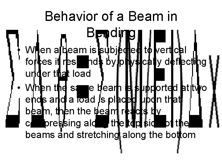 Behavior of a Beam in Bending • When a beam is subjected to vertical