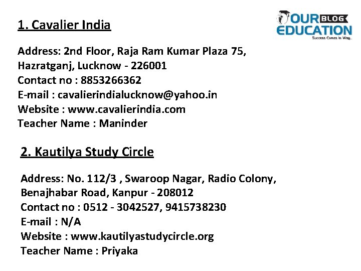 1. Cavalier India Address: 2 nd Floor, Raja Ram Kumar Plaza 75, Hazratganj, Lucknow