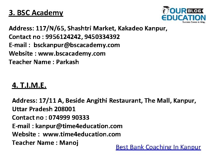 3. BSC Academy Address: 117/N/65, Shashtri Market, Kakadeo Kanpur, Contact no : 9956124242, 9450334392