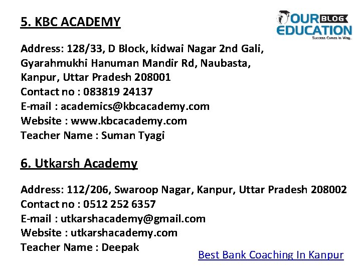5. KBC ACADEMY Address: 128/33, D Block, kidwai Nagar 2 nd Gali, Gyarahmukhi Hanuman