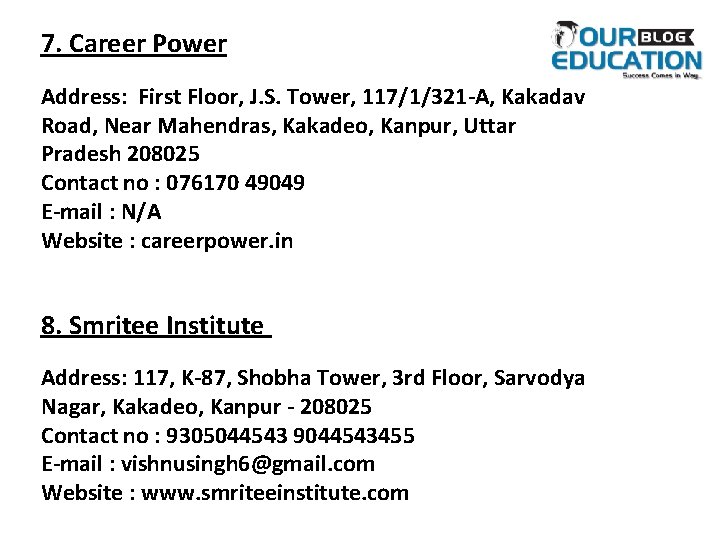 7. Career Power Address: First Floor, J. S. Tower, 117/1/321 -A, Kakadav Road, Near