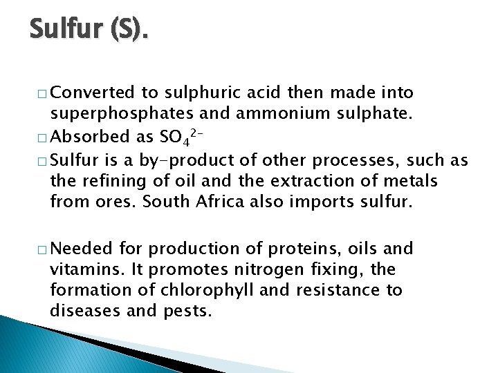 Sulfur (S). � Converted to sulphuric acid then made into superphosphates and ammonium sulphate.