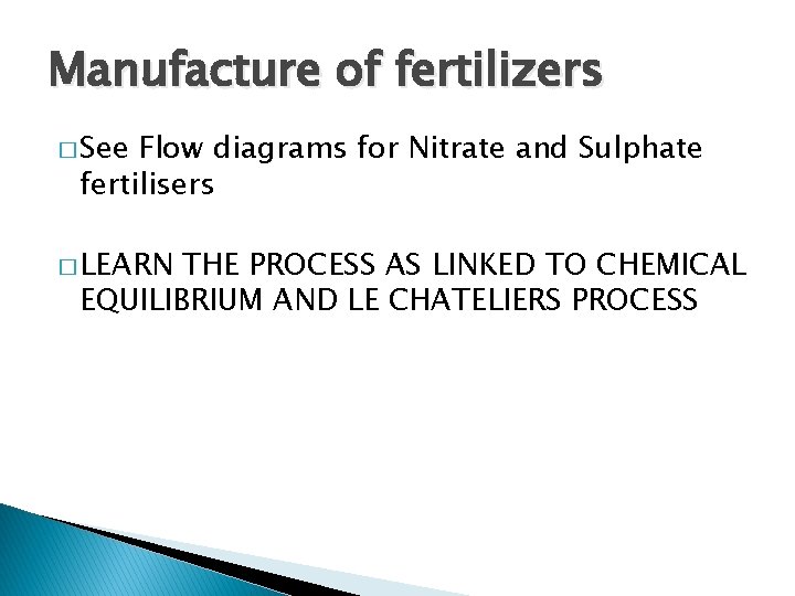 Manufacture of fertilizers � See Flow diagrams for Nitrate and Sulphate fertilisers � LEARN