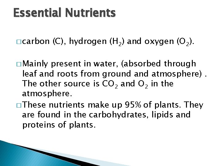 Essential Nutrients � carbon � Mainly (C), hydrogen (H 2) and oxygen (O 2).