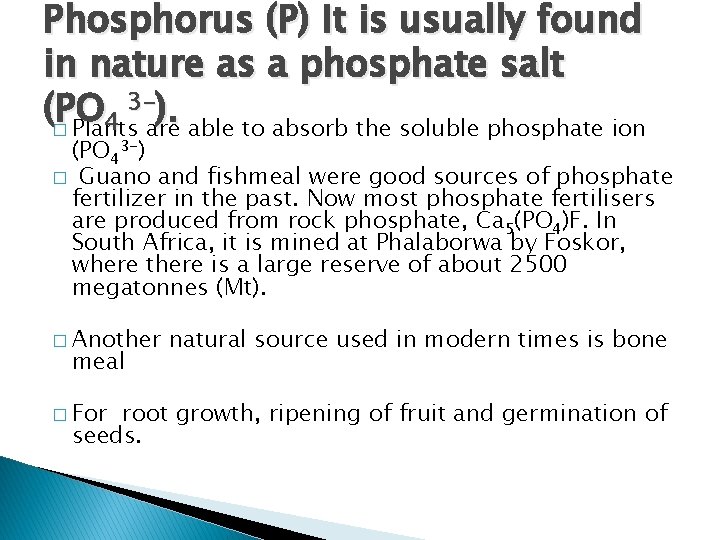 Phosphorus (P) It is usually found in nature as a phosphate salt 3–). (�PO