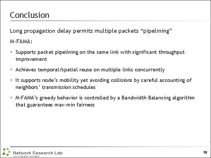 Conclusion Long propagation delay permits multiple packets “pipelining” M-FAMA: § Supports packet pipelining on