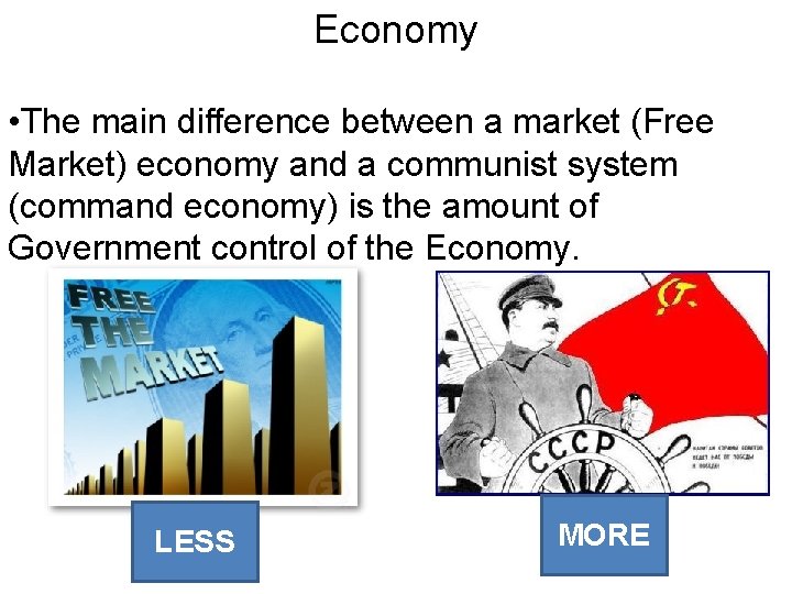 Economy • The main difference between a market (Free Market) economy and a communist
