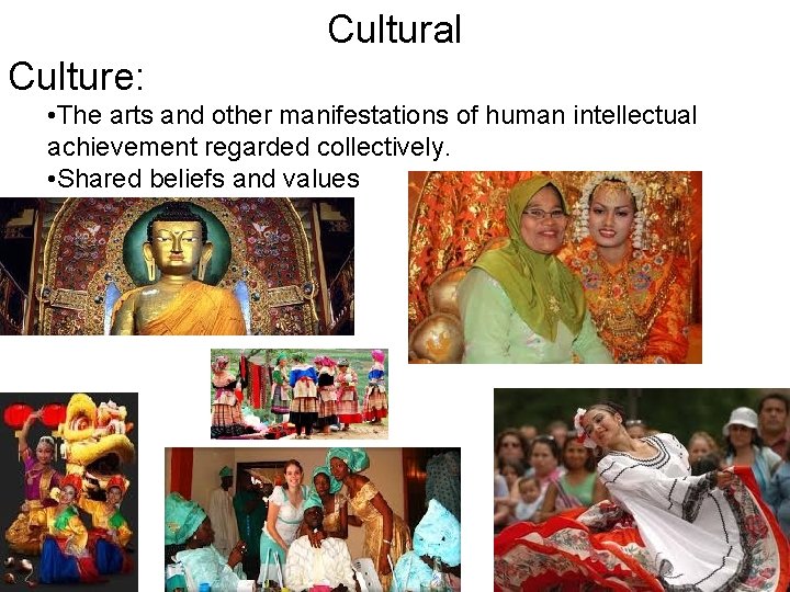 Cultural Culture: • The arts and other manifestations of human intellectual achievement regarded collectively.