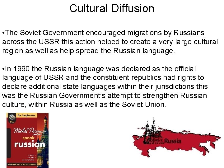 Cultural Diffusion • The Soviet Government encouraged migrations by Russians across the USSR this