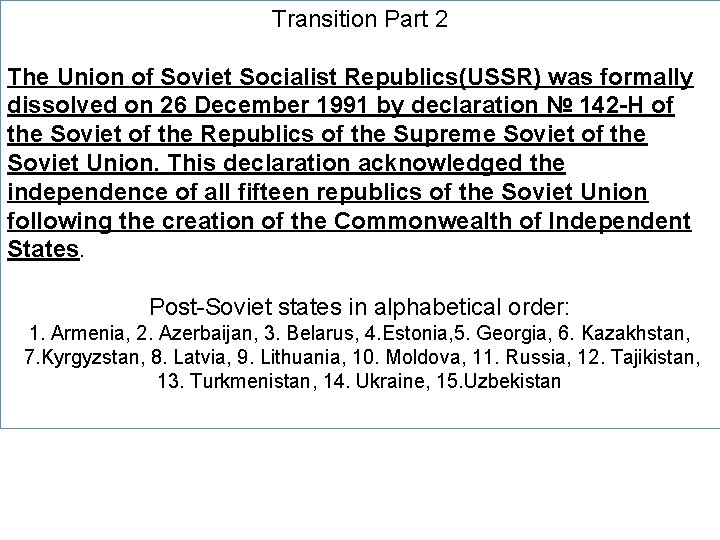 Transition Part 2 The Union of Soviet Socialist Republics(USSR) was formally dissolved on 26