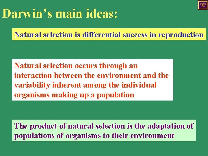 Darwin’s main ideas: Natural selection is differential success in reproduction Natural selection occurs through