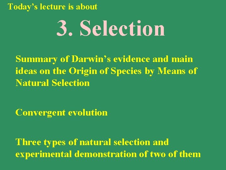 Today’s lecture is about 3. Selection Summary of Darwin’s evidence and main ideas on