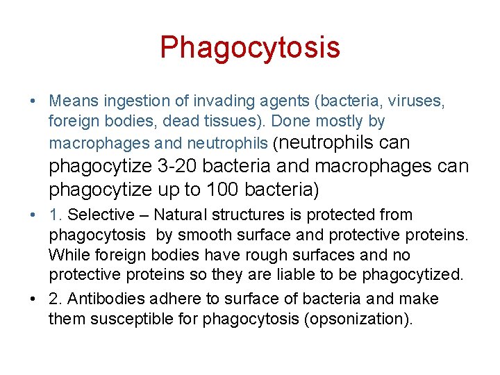 Phagocytosis • Means ingestion of invading agents (bacteria, viruses, foreign bodies, dead tissues). Done
