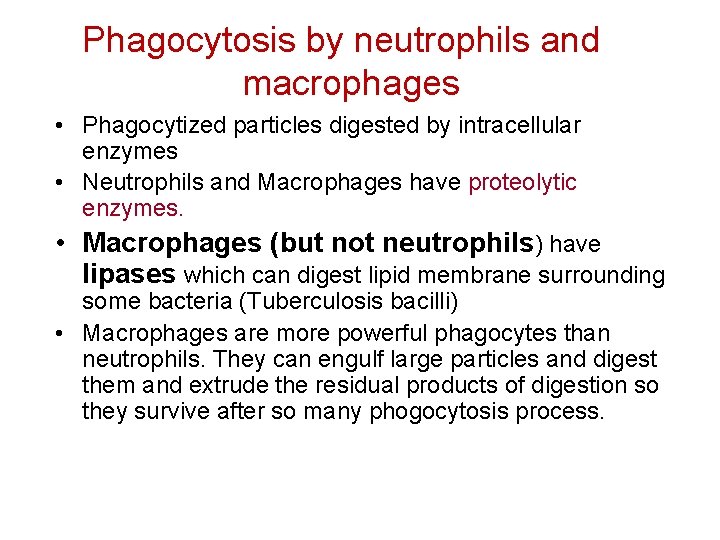 Phagocytosis by neutrophils and macrophages • Phagocytized particles digested by intracellular enzymes • Neutrophils