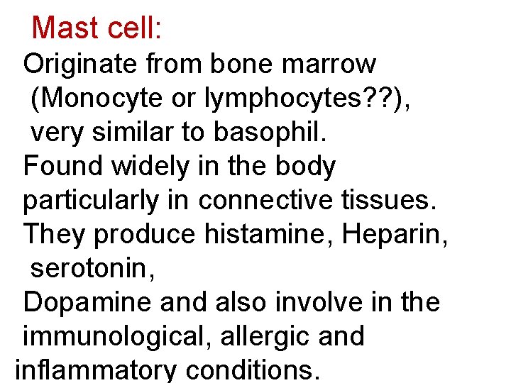 Mast cell: Originate from bone marrow (Monocyte or lymphocytes? ? ), very similar to