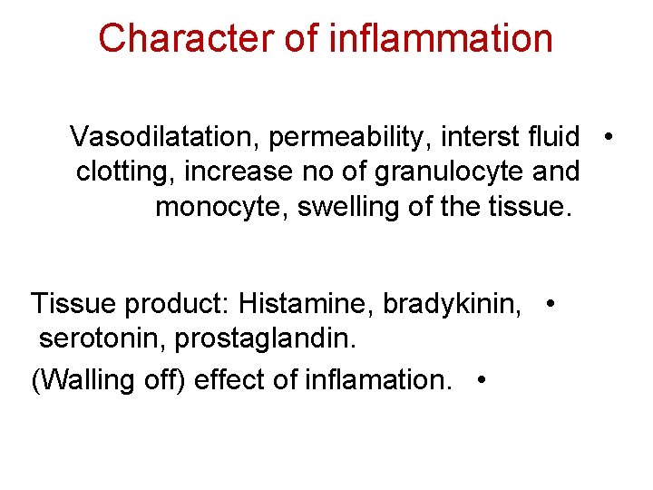 Character of inflammation Vasodilatation, permeability, interst fluid • clotting, increase no of granulocyte and