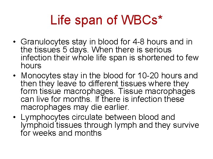 Life span of WBCs* • Granulocytes stay in blood for 4 -8 hours and