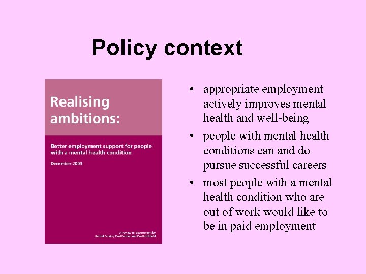 Policy context • appropriate employment actively improves mental health and well-being • people with