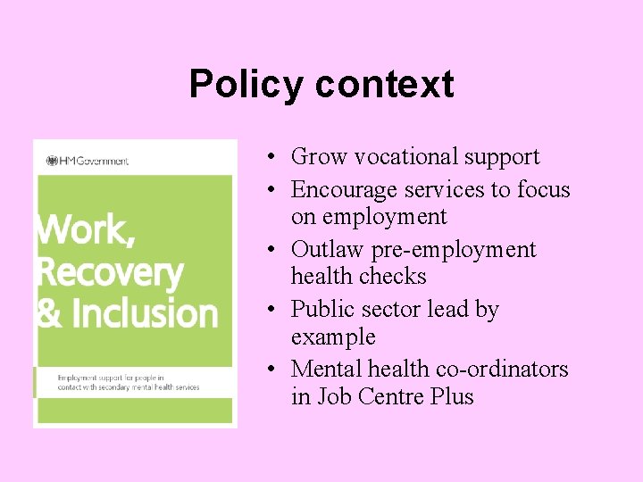 Policy context • Grow vocational support • Encourage services to focus on employment •