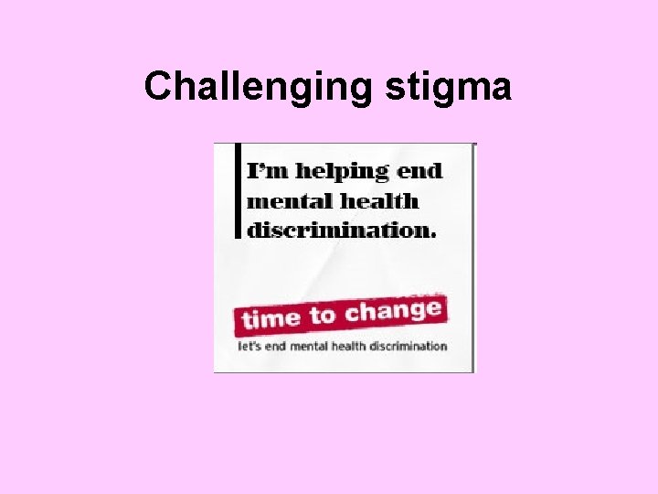 Challenging stigma 